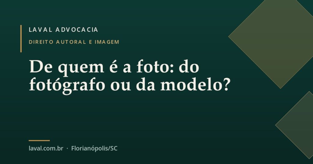De quem é a foto: do fotógrafo ou da modelo? — Laval Advocacia
